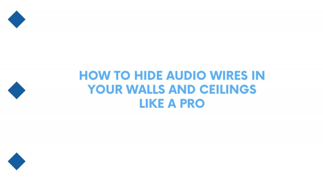 How to Hide Audio Wires in Your Walls and Ceilings Like a Pro