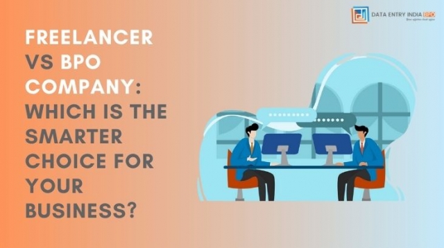 Freelancer vs BPO Company: Which Is the Smarter Choice for Your Business?