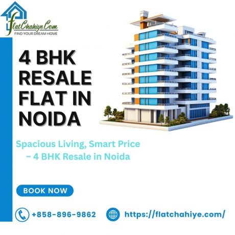 Buy Your 4 BHK Resale Flat in Noida and make your dream come true