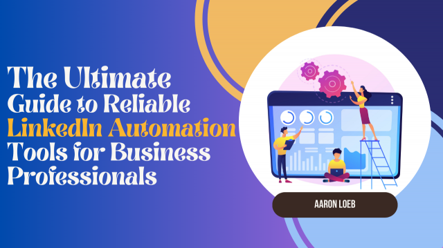 The Ultimate Guide to Reliable LinkedIn Automation Tools for Business Professionals