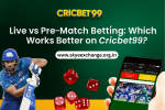Live vs Pre-Match Betting: Which Works Better on Cricbet99?