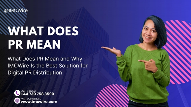 What Does PR Mean and Why IMCWire Helps Businesses Be Heard in the Right Way