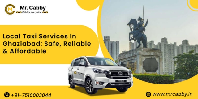 Local Taxi Services in Ghaziabad: Safe, Reliable & Affordable