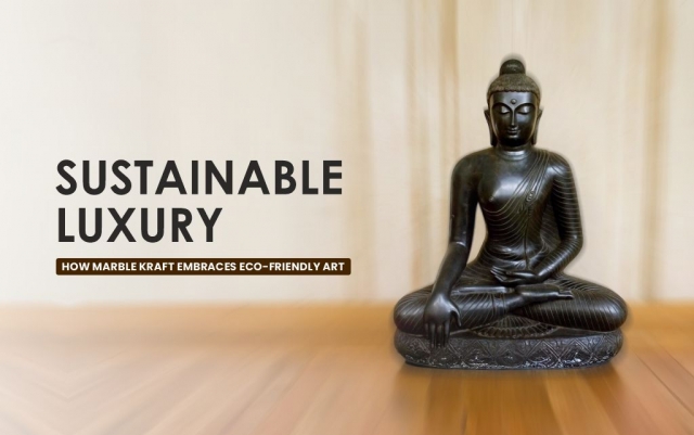 Sustainable Luxury: How Marble Kraft Embraces Eco-Friendly Art