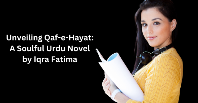 Unveiling Qaf-e-Hayat: A Soulful Urdu Novel by Iqra Fatima