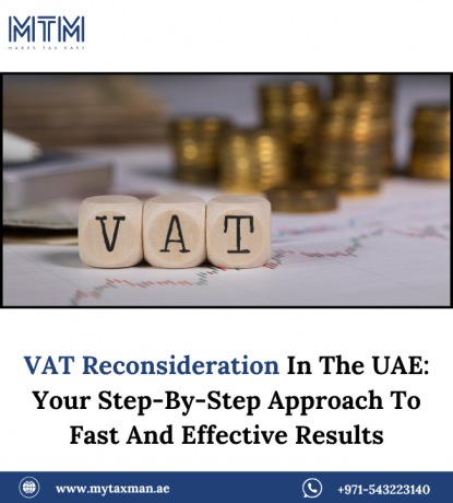 VAT Reconsideration In The UAE: Your Step-By-Step Approach To Fast And Effective Results