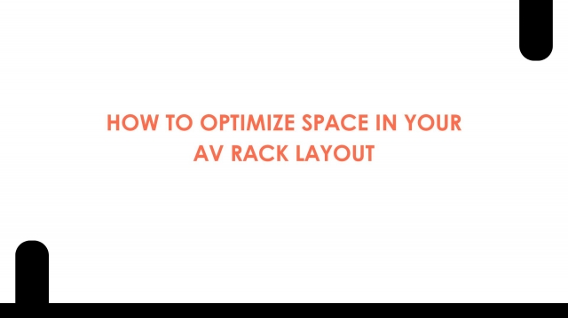 How to Optimize Space in Your AV Rack Layout
