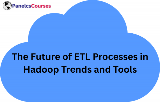 The Future of ETL Processes in Hadoop Trends and Tools
