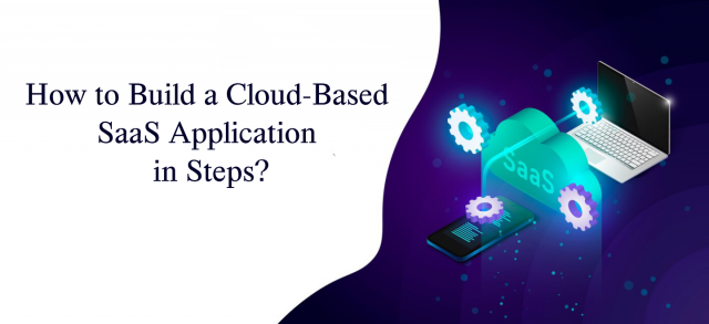 How to Build a Cloud-Based SaaS Application in Steps