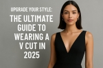 Upgrade Your Style: The Ultimate Guide to Wearing a V Cut in 2025