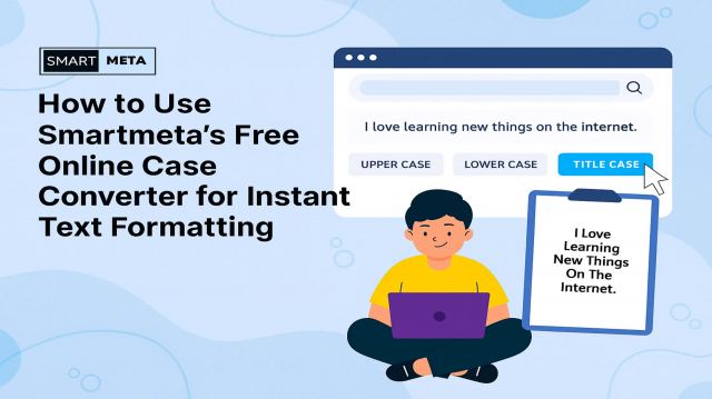 How to Use Smartmeta's Free Online Case Converter for Instant Text Formatting