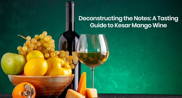 Deconstructing the Notes: A Tasting Guide to Kesar Mango Wine