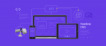 The Benefits of Using a Headless CMS