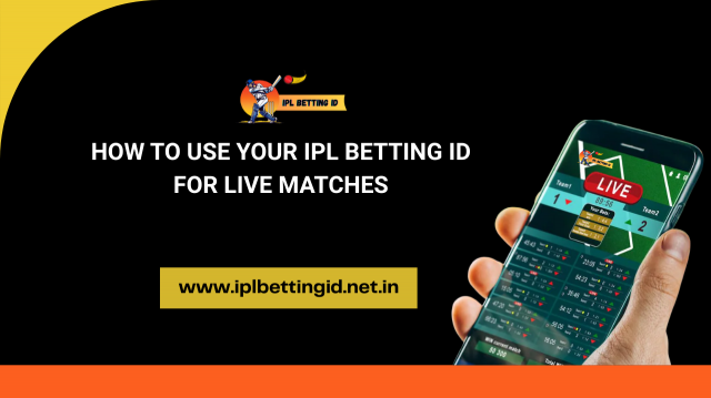 How to Use Your IPL Betting ID for Live Matches