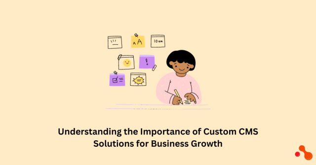 Understanding the Importance of Custom CMS Solutions for Business Growth