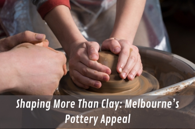 Shaping More Than Clay: Melbourne’s Pottery Appeal