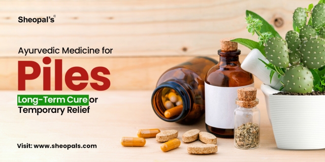 Ayurvedic Medicine for Piles: Long-Term Cure or Temporary Relief  