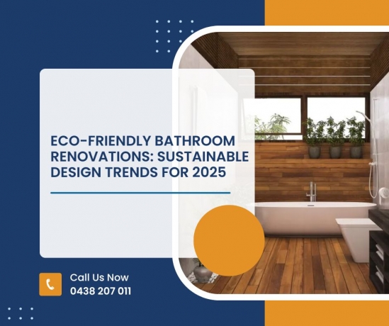 Eco-Friendly Bathroom Renovations: Sustainable Design Trends for 2025
