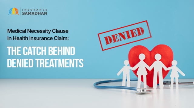 Medical Necessity Clause In Health Insurance Claim: The Catch Behind Denied Treatments