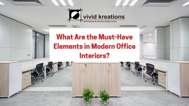 What Are the Must-Have Elements in Modern Office Interiors?
