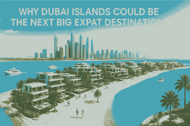 Why Dubai Islands Could Be the Next Big Expat Destination