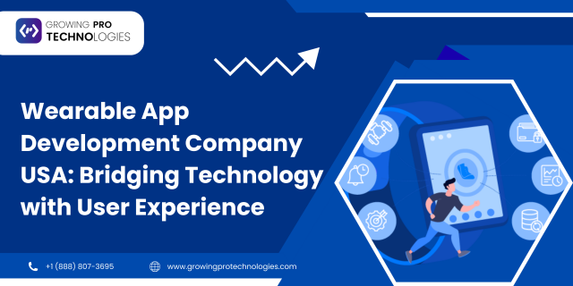 Wearable App Development Company USA: Bridging Technology with User Experience