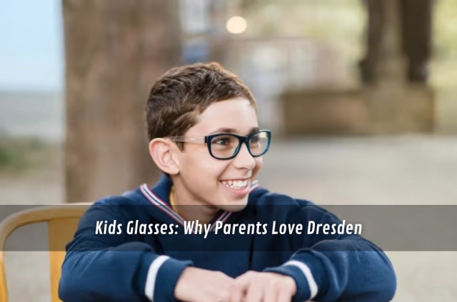 Kids Glasses: Why Parents Love Dresden
