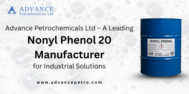 Advance Petrochemicals Ltd – A Leading Nonyl Phenol 20 Manufacturer for Industrial Solutions