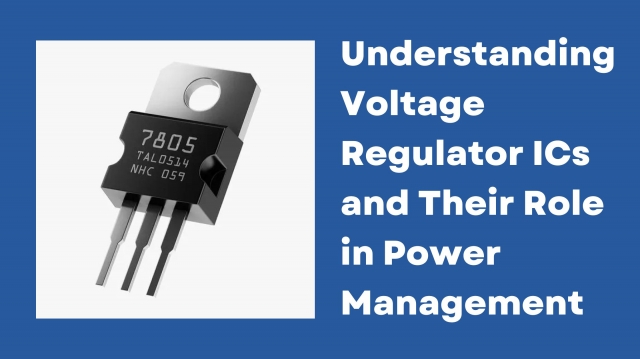 Understanding Voltage Regulator ICs and Their Role in Power Management