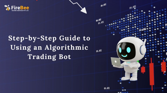 Step-by-Step Guide to Using an Algorithmic Trading Bot