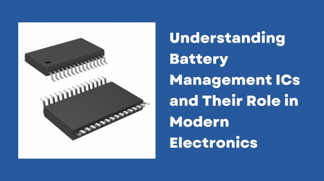 Understanding Battery Management ICs and Their Role in Modern Electronics