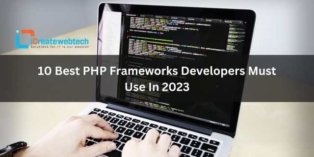 10 Best PHP Frameworks Developers Must Use In 2023