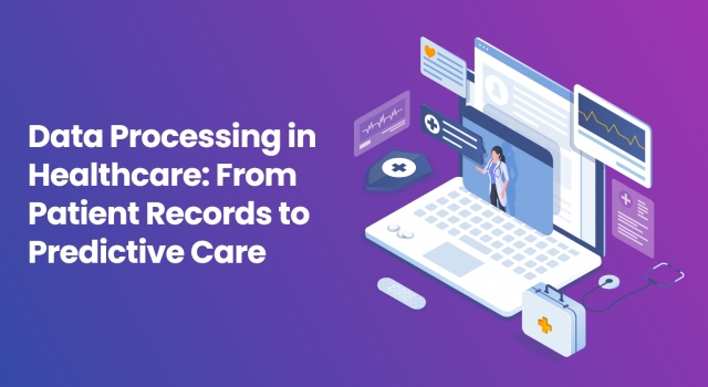 Data Processing in Healthcare: From Patient Records to Predictive Care