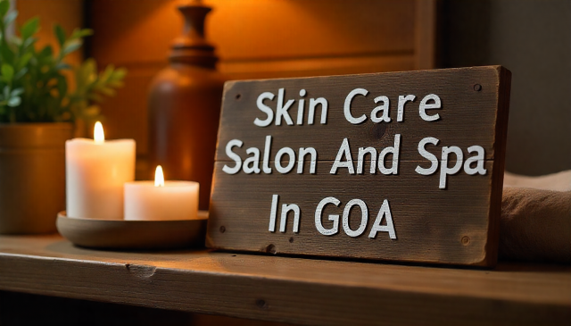 Discover the Best Skin Care Salon And Spa In Goa for Holistic Wellness