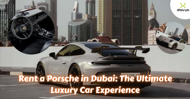Rent a Porsche in Dubai: The Ultimate Luxury Car Experience