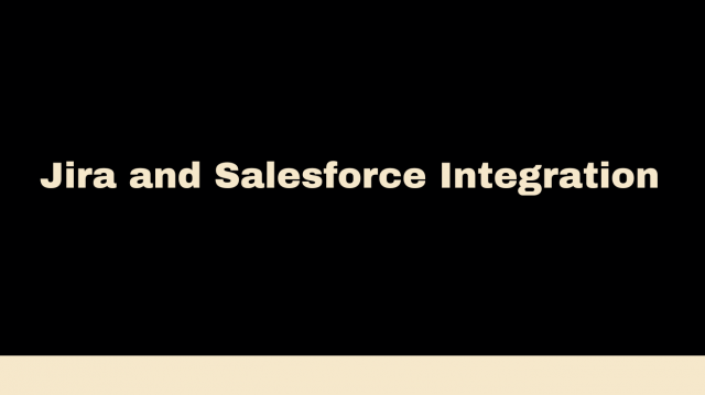 A Guide to Jira and Salesforce Integration