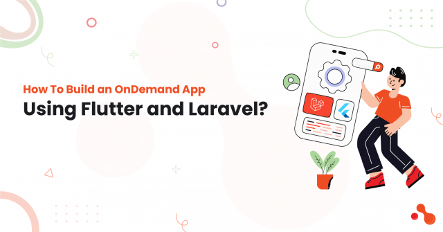 How To Build an OnDemand App Using Flutter and Laravel?