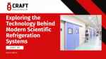 Exploring the Technology Behind Modern Scientific Refrigeration Systems