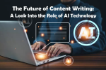 The Future of Content Writing: A Look into the Role of AI Technology 