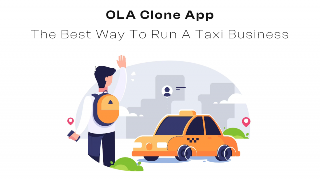 OLA Clone App - The Best Way To Run A Taxi Business