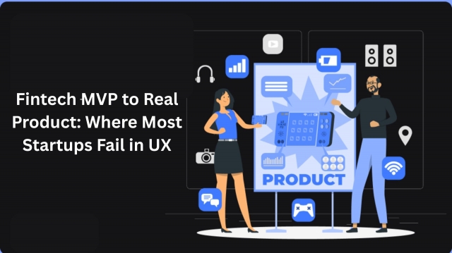 Fintech MVP to Real Product: Where Most Startups Fail in UX