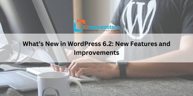 What’s New in WordPress 6.2: New Features and Improvements