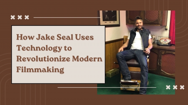 How Jake Seal Uses Technology to Revolutionize Modern Filmmaking