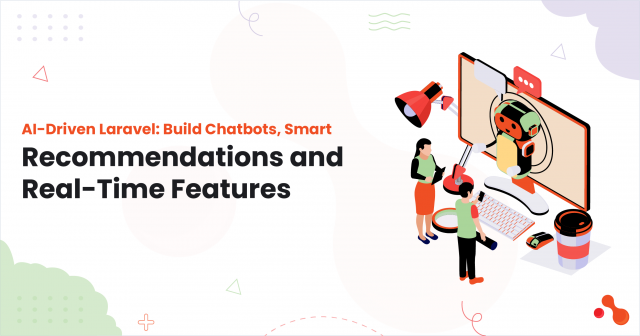 AI‑Driven Laravel: Build Chatbots, Smart Recommendations & Real‑Time Features