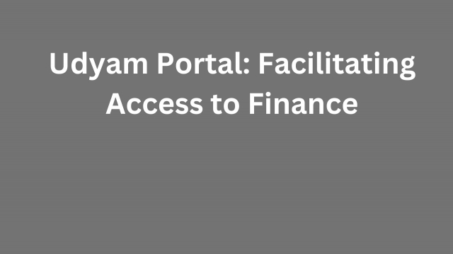 Udyam Portal: Facilitating Access to Finance