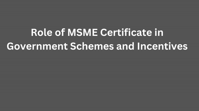 Role of MSME Certificate in Government Schemes and Incentives