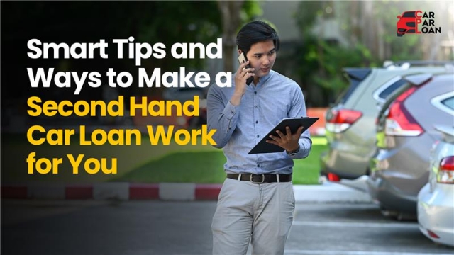 Smart Tips and Practical Ways to Make a Second Hand Car Loan Work for You