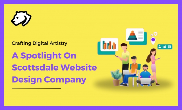 Crafting Digital Artistry: A Spotlight On Scottsdale Website Design Company