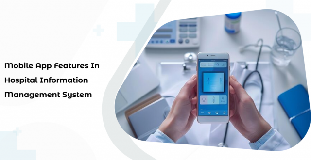 Mobile App Features in Hospital Information Management System