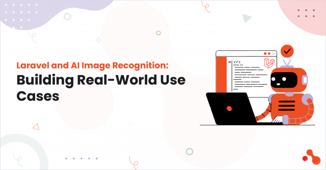 Laravel and AI Image Recognition: Building Real-World Use Cases